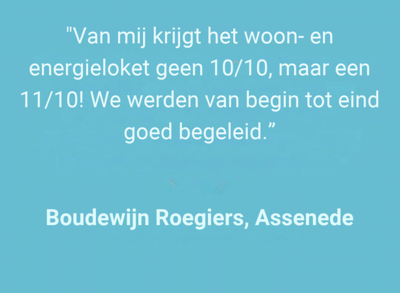 We werden van begin tot eind begeleid bij onze premieaanvraag